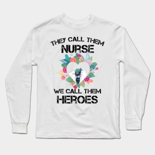 Covid-19 Nurse - They call them nurses we call them heroes Long Sleeve T-Shirt